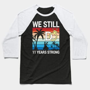 Husband Wife Married Anniversary We Still Do 11 Years Strong Baseball T-Shirt